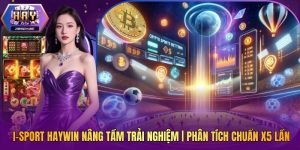 I-Sport HAYWIN Nâng Tầm Trải Nghiệm | Phân Tích Chuẩn X5 Lần