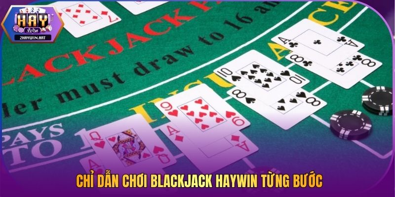 Chỉ dẫn chơi Blackjack Haywin từng bước
