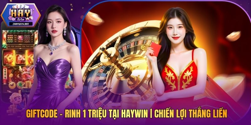 Giftcode - Rinh 1 Triệu Tại Haywin | Chiến Lợi Thắng Liền