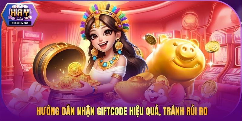 Hướng dẫn nhận giftcode hiệu quả, tránh rủi ro