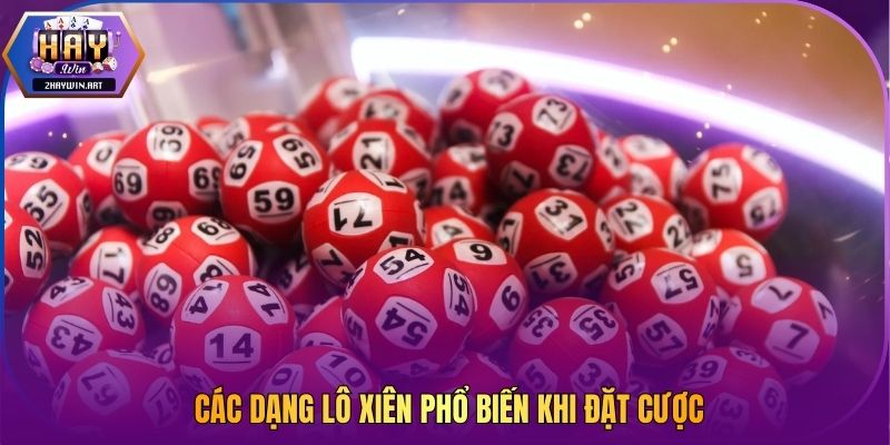 Các dạng lô xiên phổ biến khi đặt cược