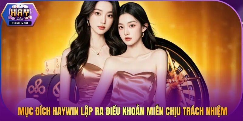 Mục đích Haywin lập ra điều khoản miễn chịu trách nhiệm