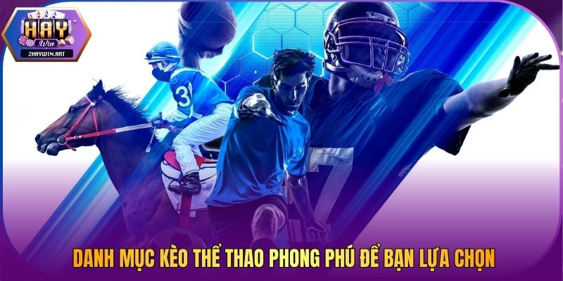 Danh mục kèo thể thao phong phú để bạn lựa chọn