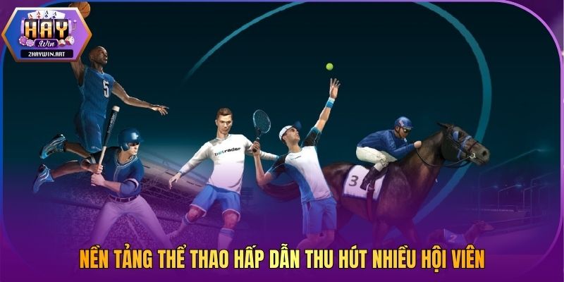Nền tảng thể thao hấp dẫn thu hút nhiều hội viên 