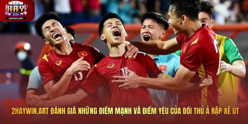 2haywin.art đánh giá những điểm mạnh và điểm yếu của đối thủ Ả Rập Xê Út