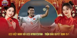 U23 Việt Nam với U23 Kyrgyzstan - Trận Đấu Quyết Định 9/1