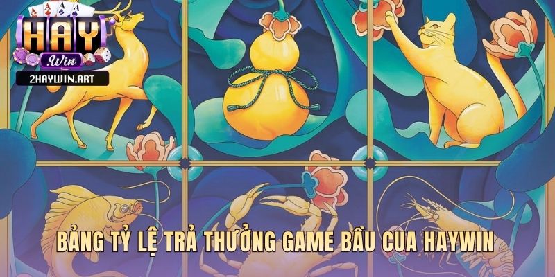 Bảng thưởng game bầu cua HAYWIN áp dụng tỷ lệ 1 ăn 1 sòng phẳng