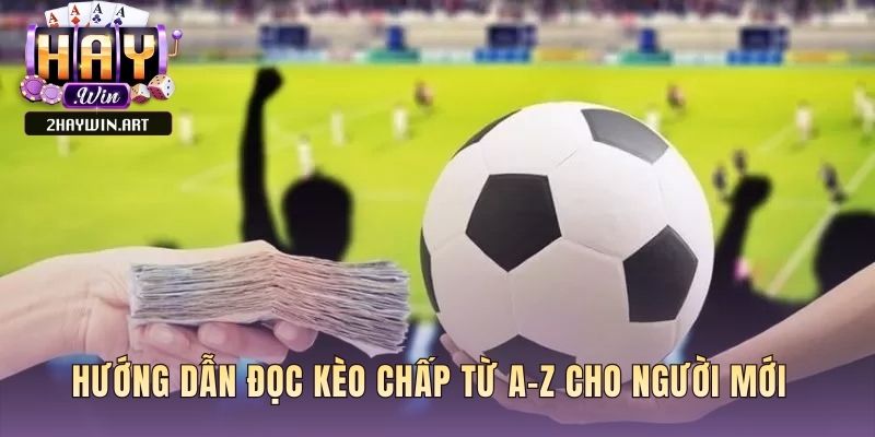 Cách đọc kèo chấp giải mã ý nghĩa từng con số