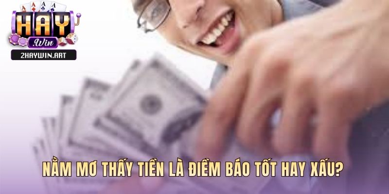 Mơ thấy tiền đánh con gì phụ thuộc bối cảnh tốt hay xấu